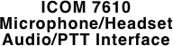 ICOM 7610 Microphone/Headset Audio/PTT Interface