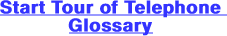 Start Tour of Telephone Glossary