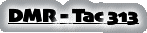 DMR - Tac 313