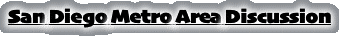 San Diego Metro Area Discussion