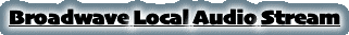 Broadwave Local Audio Stream