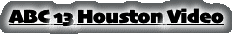 ABC 13 Houston Video