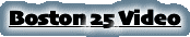 Boston 25 Video