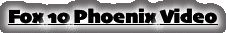 Fox 10 Phoenix Video