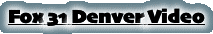 Fox 31 Denver Video