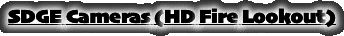 SDGE Cameras (HD Fire Lookout)