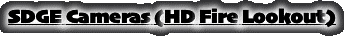 SDGE Cameras (HD Fire Lookout)